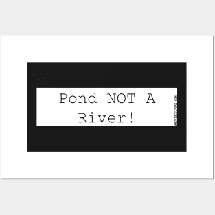 Pond, not a river. bumper sticker. dams and reserviors Posters and Art